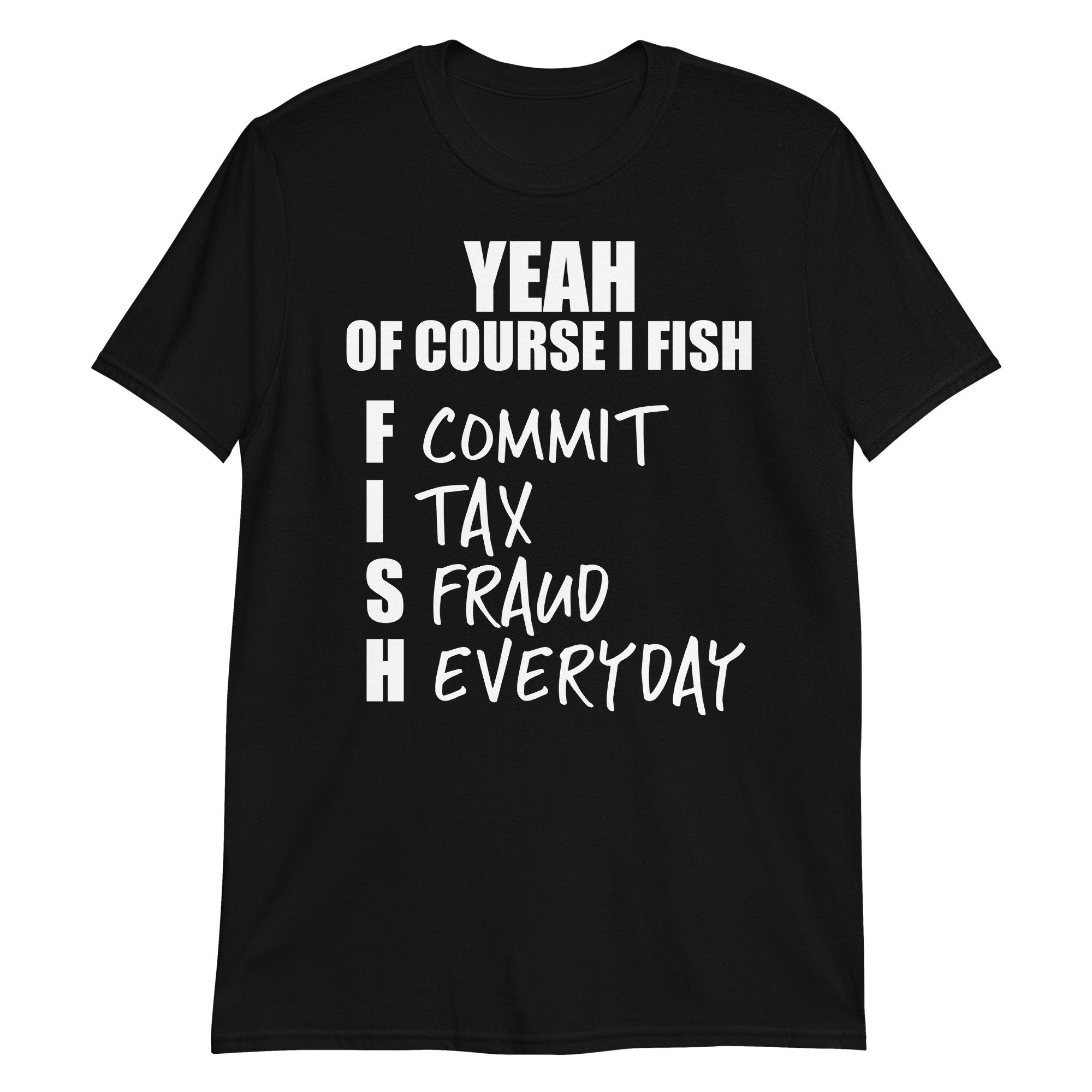 Yeah Of Course I Fish Funny Shirt Funny Gag Gift Shirt Funny T Shirt For Tax Accountants