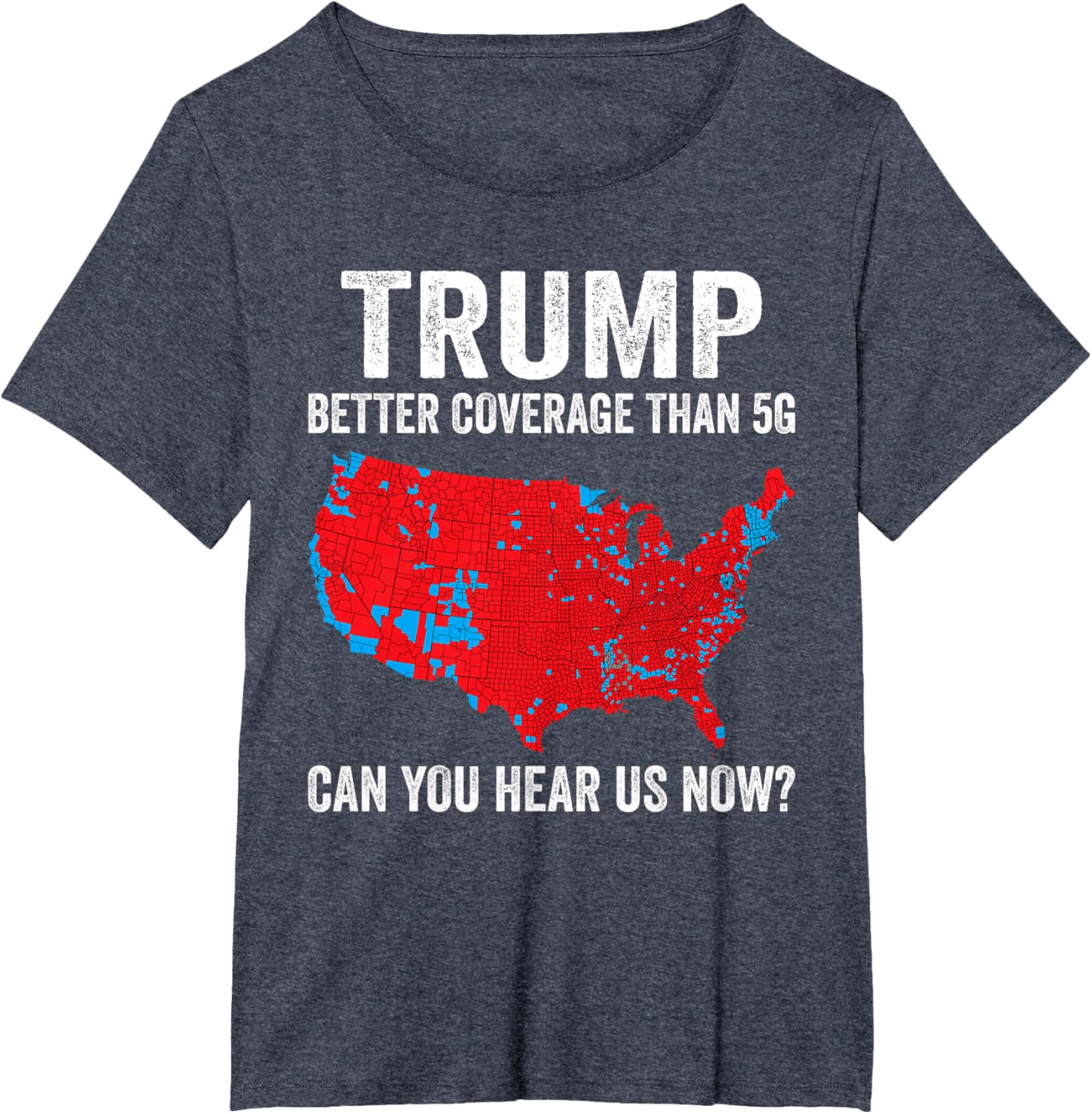 Trump Better Coverage Than 5g Can You Hear Us Now Politics T-shirt