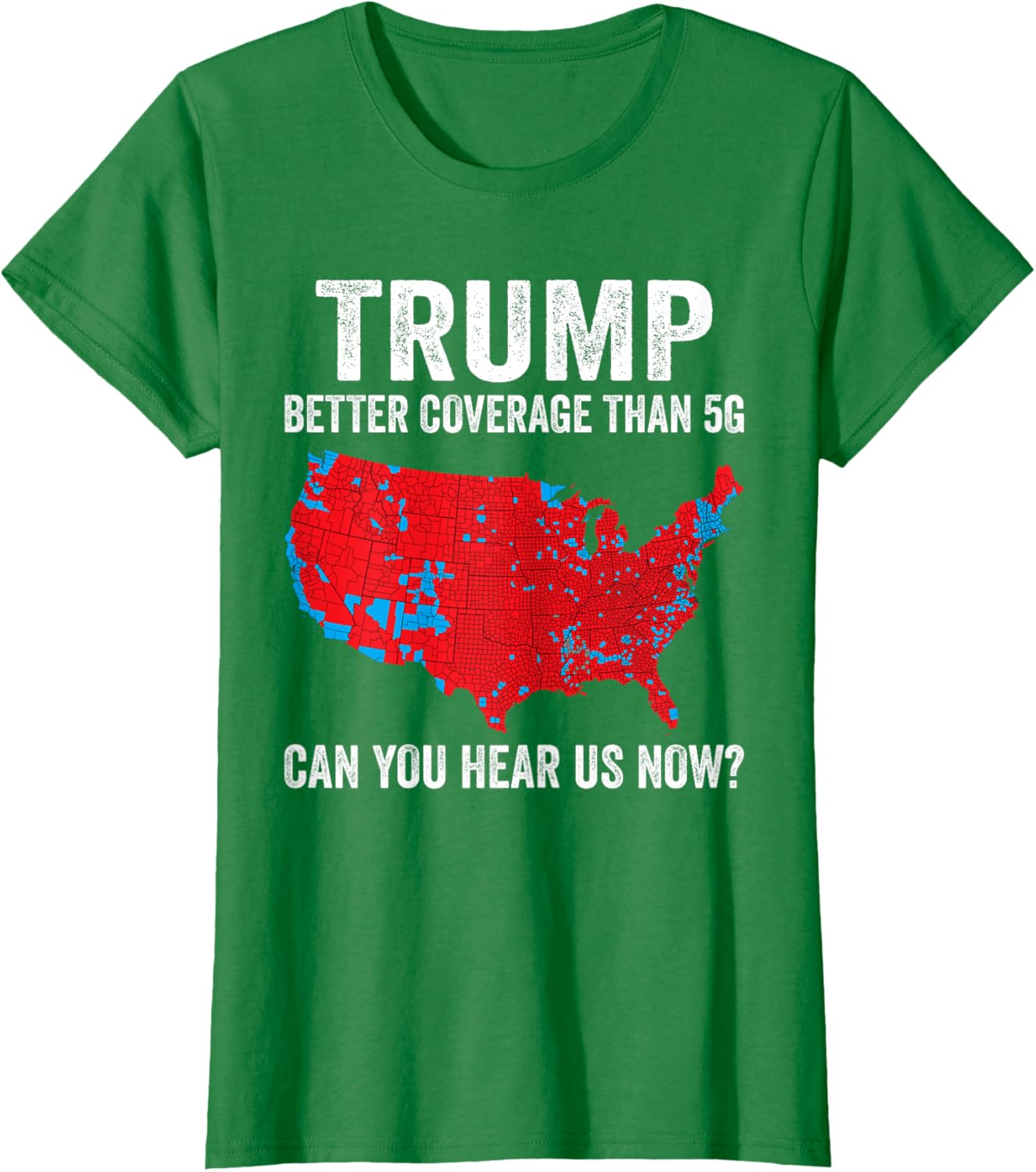 Trump Better Coverage Than 5g Can You Hear Us Now Politics T-shirt