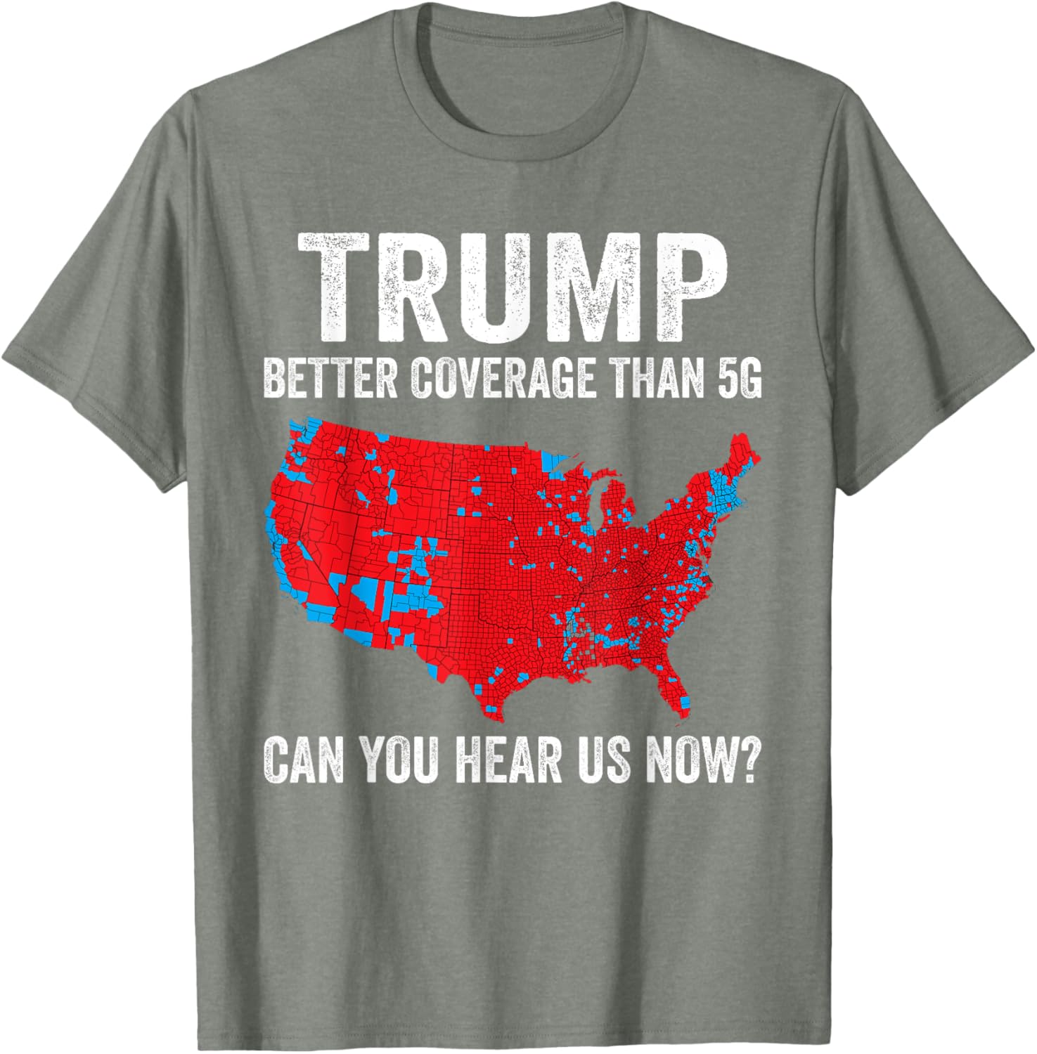 Trump Better Coverage Than 5g Can You Hear Us Now Politics T-shirt