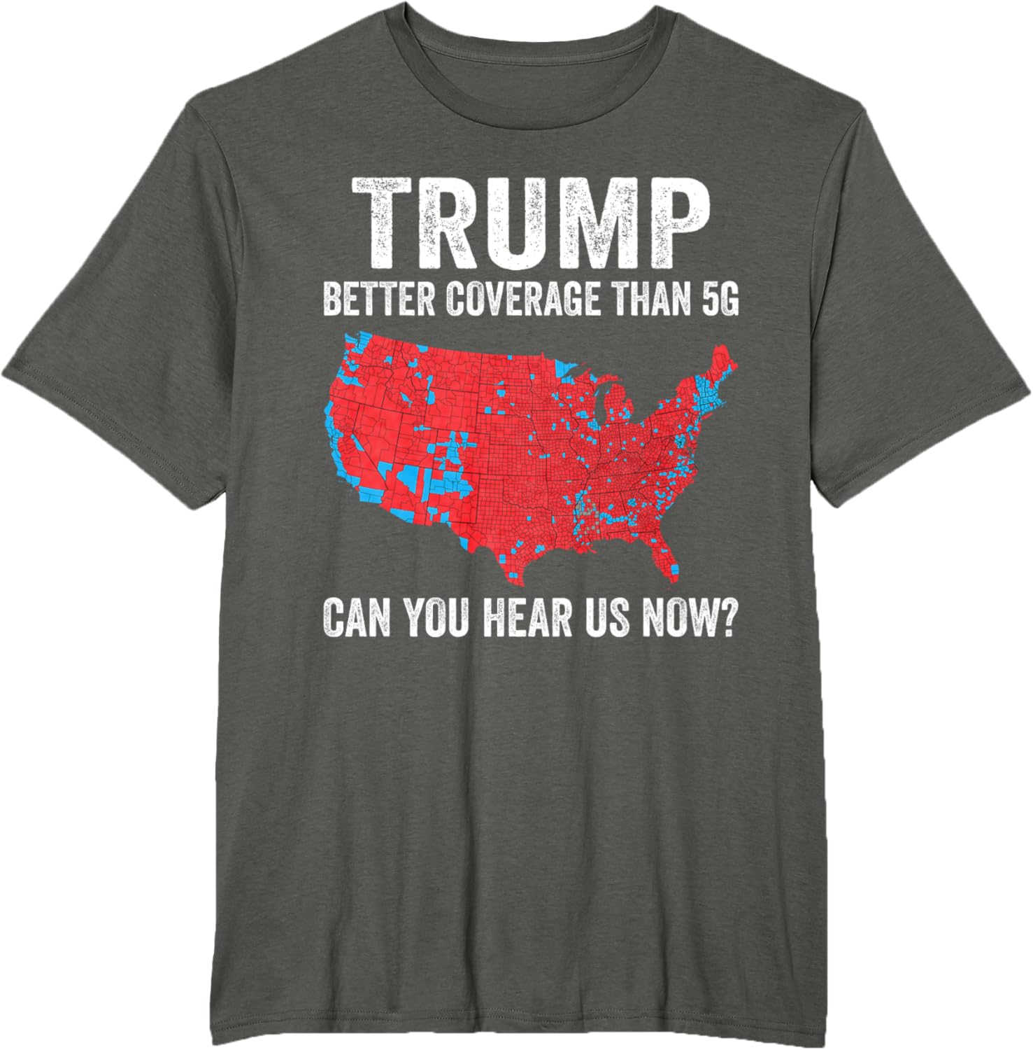 Trump Better Coverage Than 5g Can You Hear Us Now Politics T-shirt