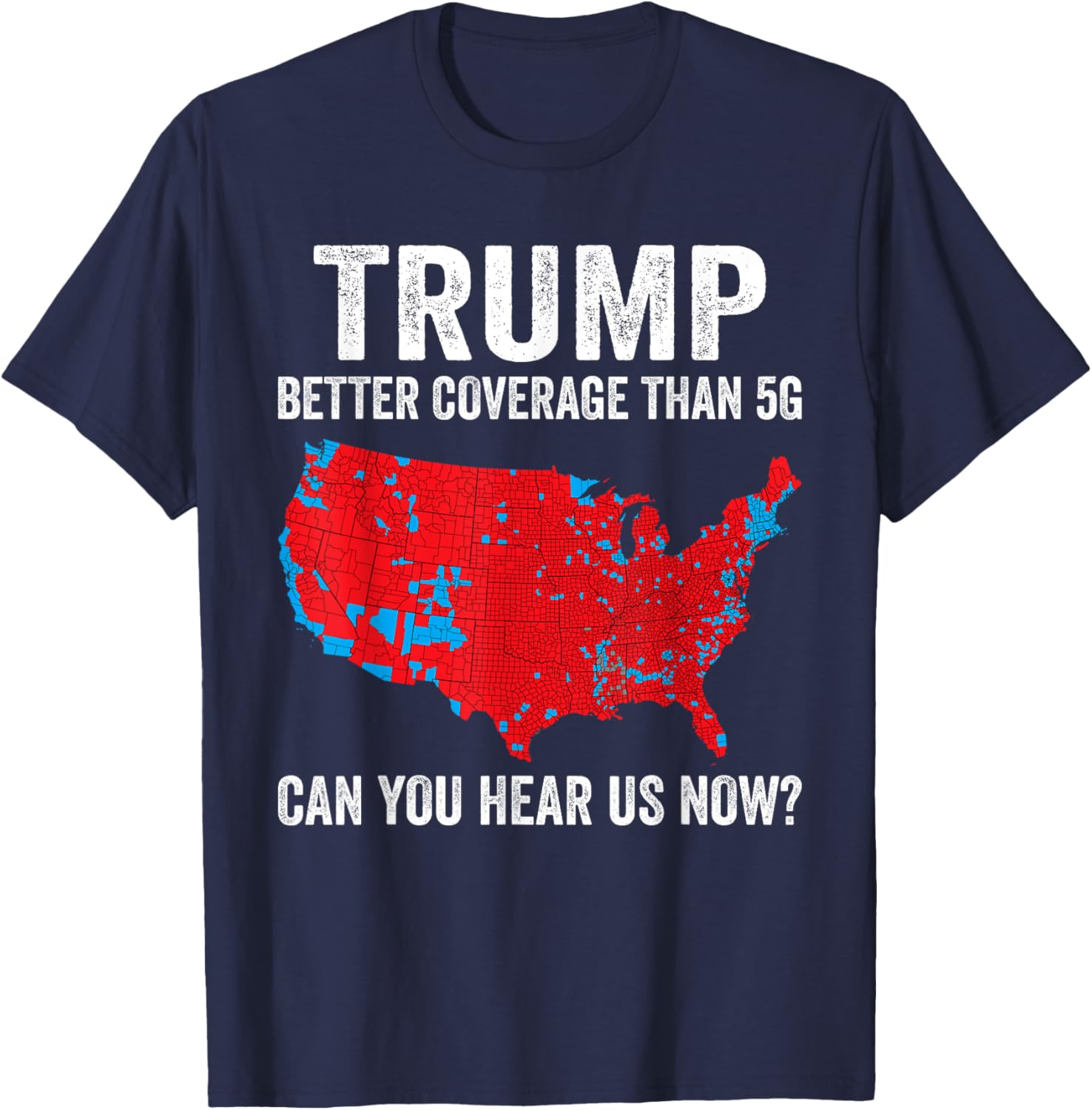 Trump Better Coverage Than 5g Can You Hear Us Now Politics T-shirt