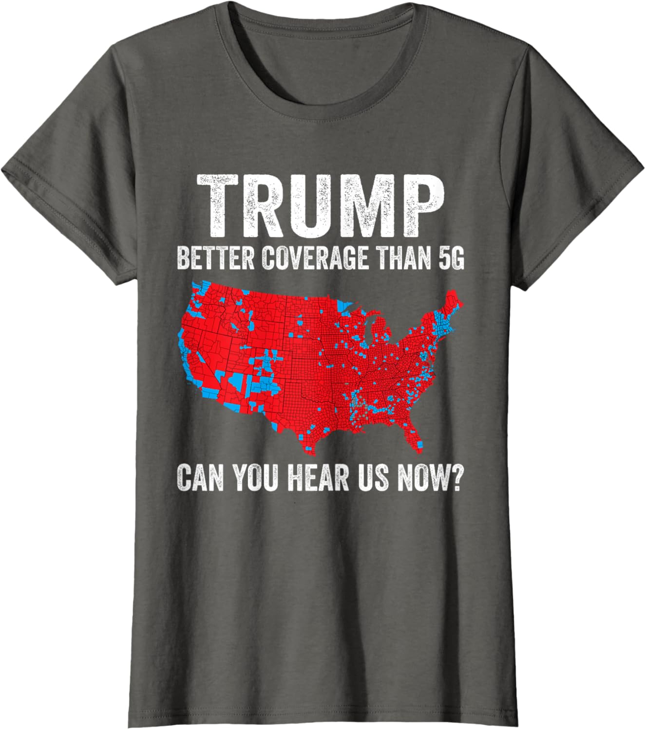 Trump Better Coverage Than 5g Can You Hear Us Now Politics T-shirt