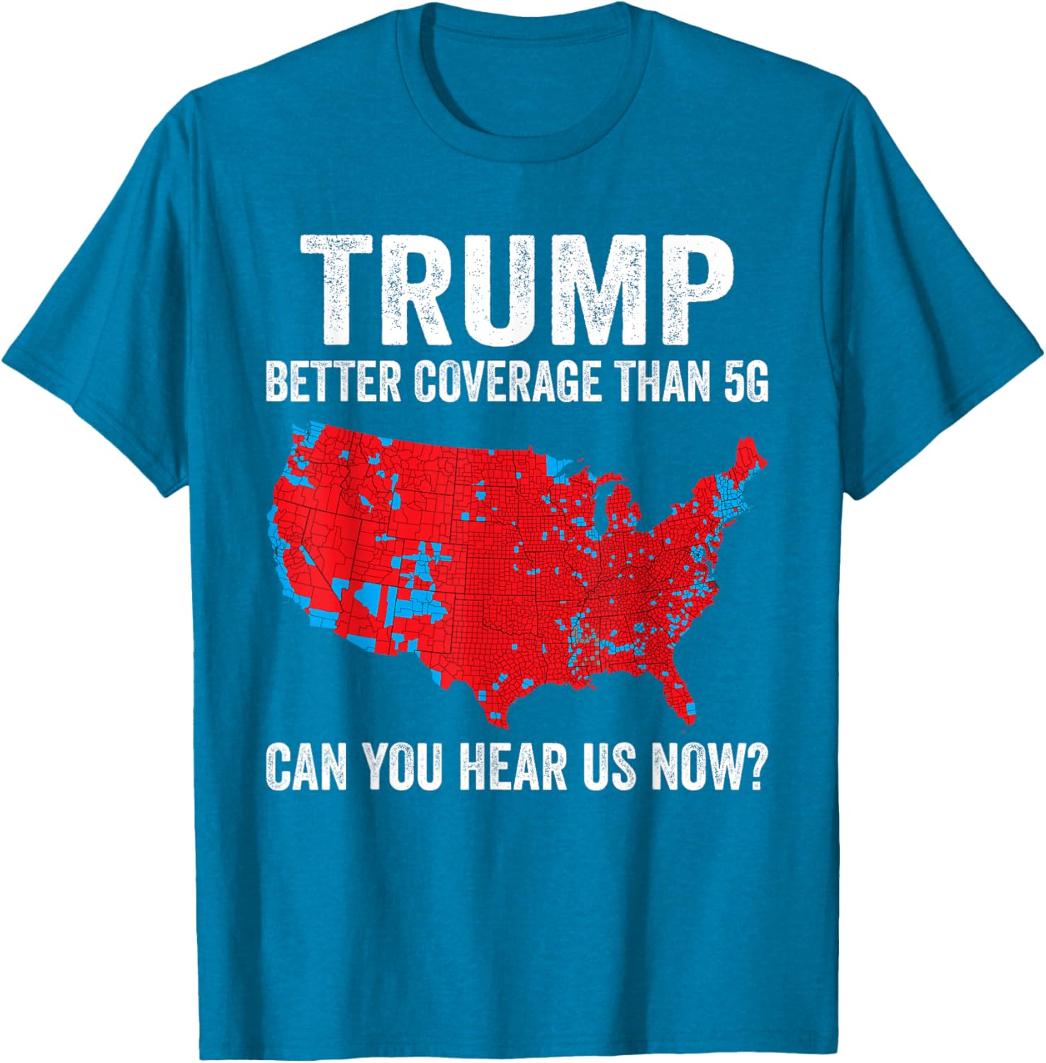 Trump Better Coverage Than 5g Can You Hear Us Now Politics T-shirt