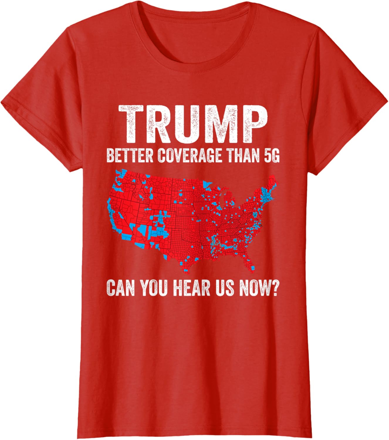 Trump Better Coverage Than 5g Can You Hear Us Now Politics T-shirt