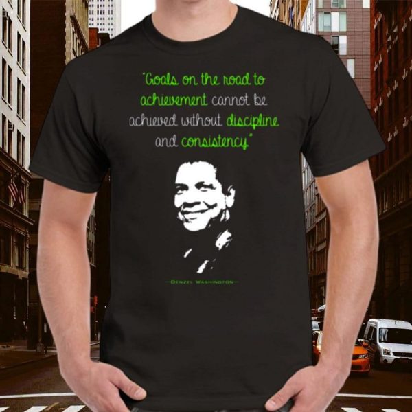 Discipline And Consistency Denzel Washington Quote T-Shirt