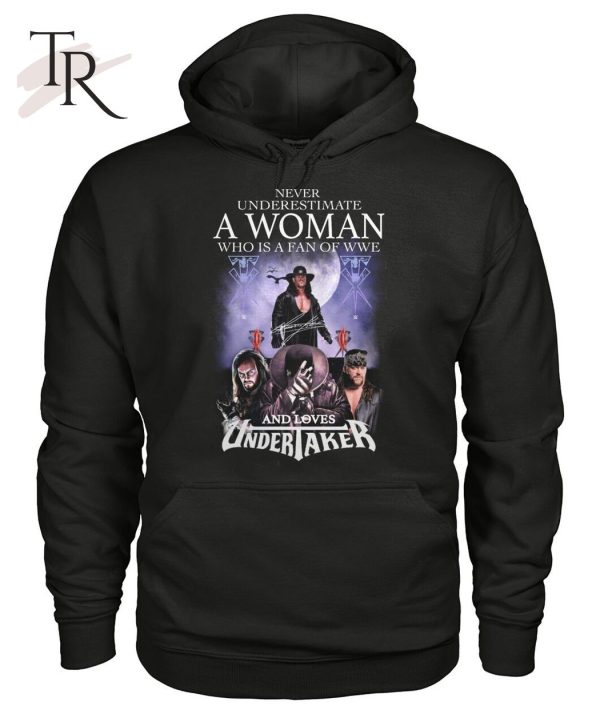 Never Underestimate A Woman Who Is A Fan Of WWE And Loves Undertaker T-Shirt – Limited Edition