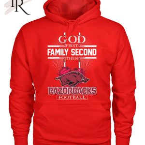 GOD First Family Second Then Razorbacks Football T-Shirt