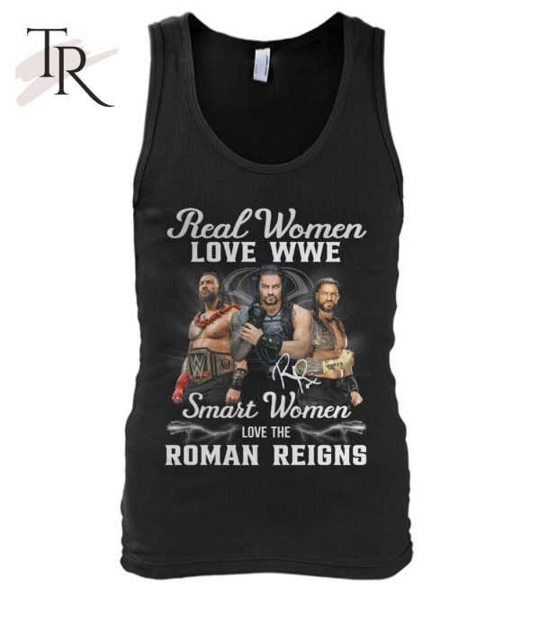 Real Women Love WWE Smart Women Love The Roman Reigns T-Shirt