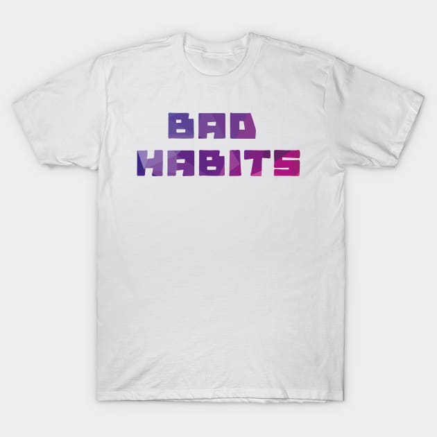 bad habits t shirt 3647