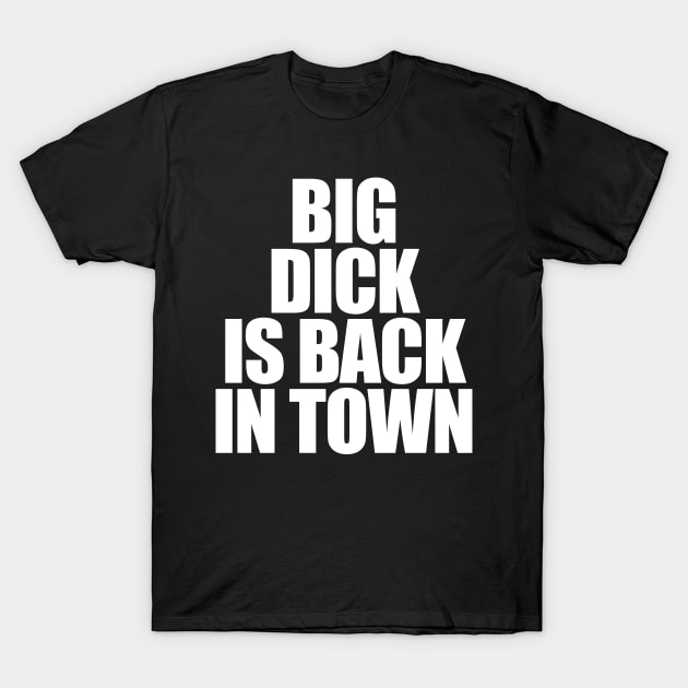 big dick is back in town t shirt 2295 eks8p