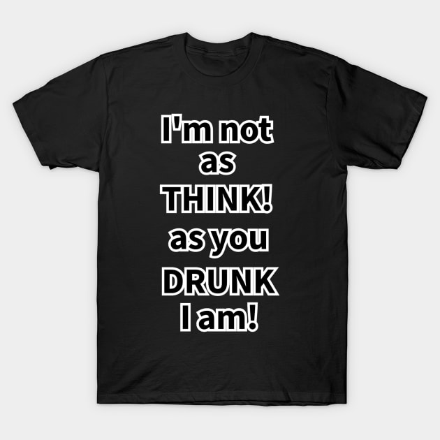 drunk! think! t shirt 1812