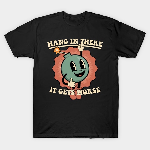 hang in there it gets worse t shirt 4925 eb4f6