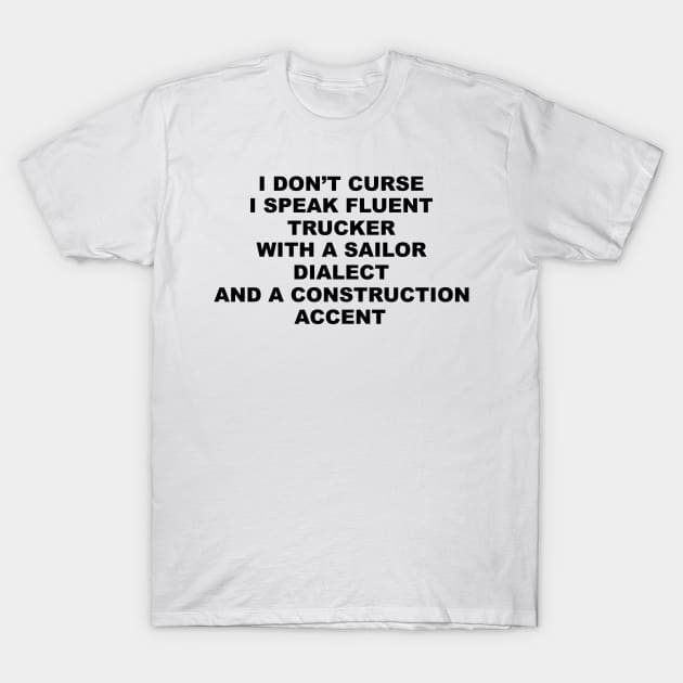 i dont curse i speak fluent trucker with a sailor dialect and a construction accent sarcastic word art t shirt 8219 anwap