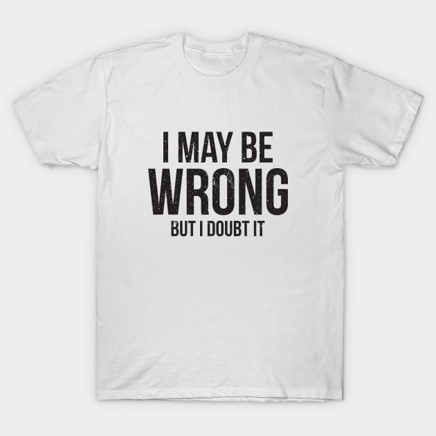 i may be wrong but i doubt it funny t shirt 3636 o02ir