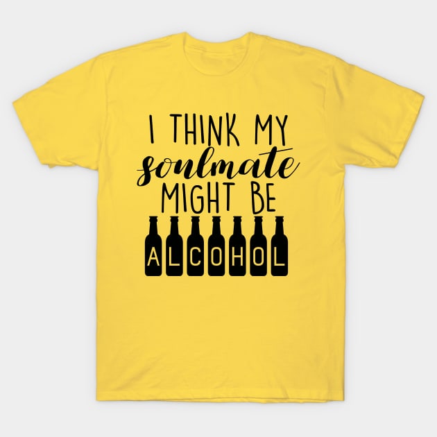 i think my soulmate might be alcohol funny quote drink lovers t shirt 6134 lrhor