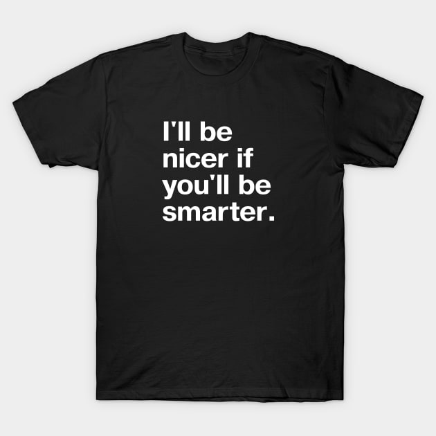 ill be nicer if youll be smarter. t shirt 1953 fhfdb