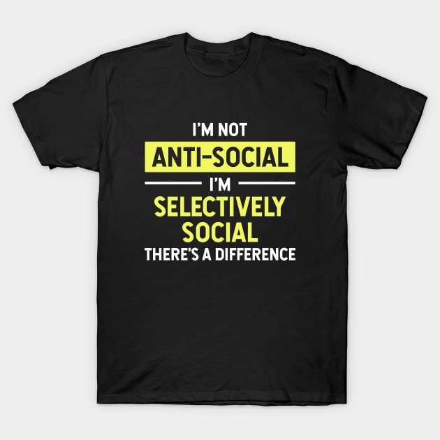 im not anti social im selectively social theres a difference funny t shirt 4438 nn9kj