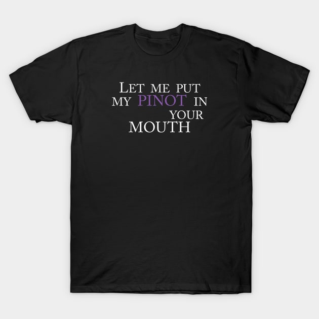 let me put my pinot in your mouth t shirt 7958