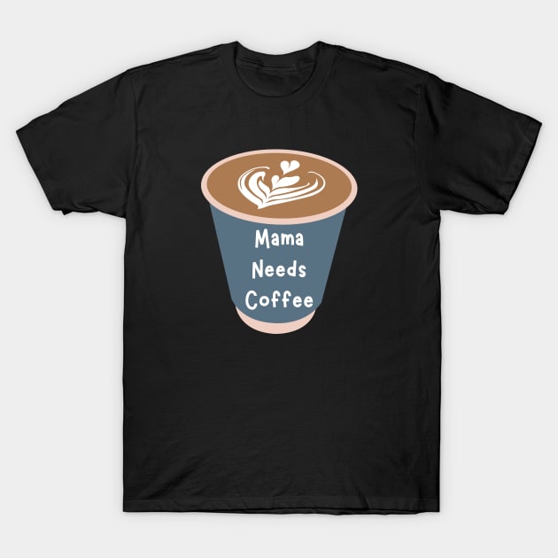 mama needs coffee t shirt 2942 dcelr