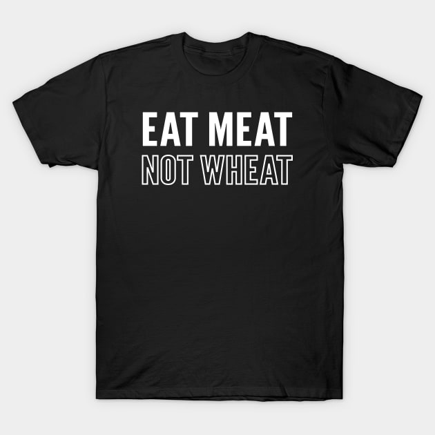 motivational eat meat not wheat keto diet message t shirt 4005 t2cvh
