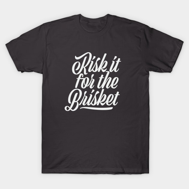 risk it for the brisket! t shirt 8001