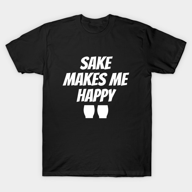 sake makes me happy t shirt 6353 62owt