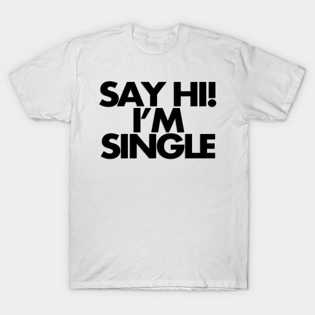 say hi im single t shirt 6018 uzrcr
