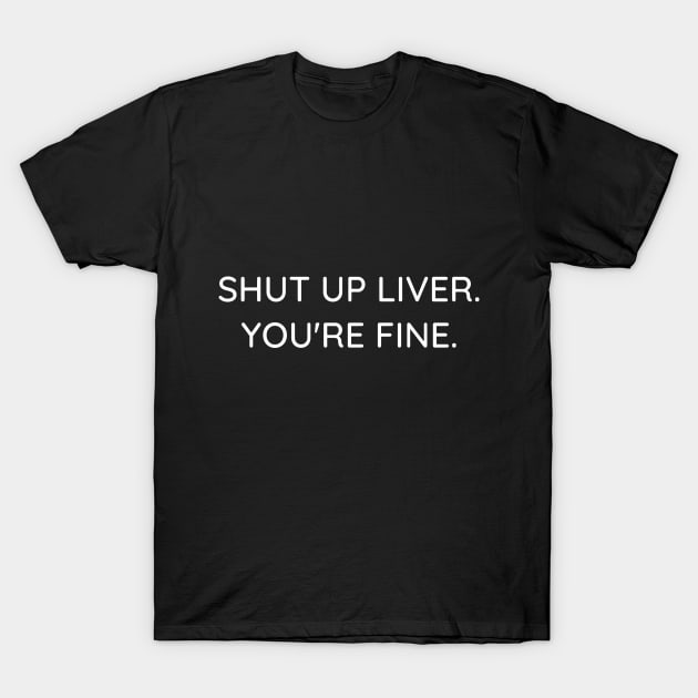 shut up liver ... t shirt 9474