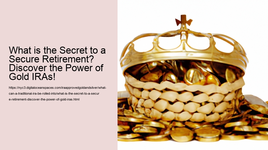 What is the Secret to a Secure Retirement? Discover the Power of Gold IRAs!