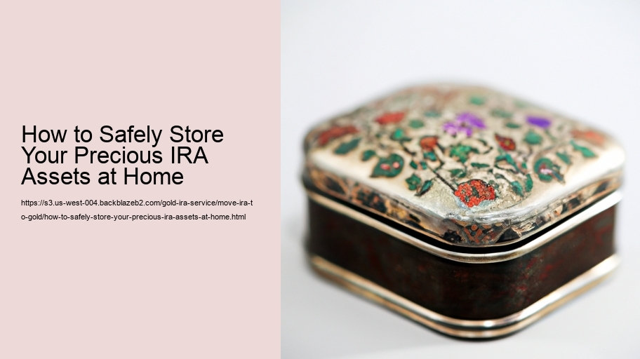 How to Safely Store Your Precious IRA Assets at Home