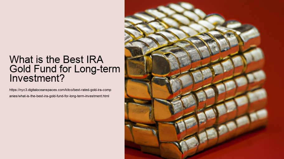 What is the Best IRA Gold Fund for Long-term Investment?