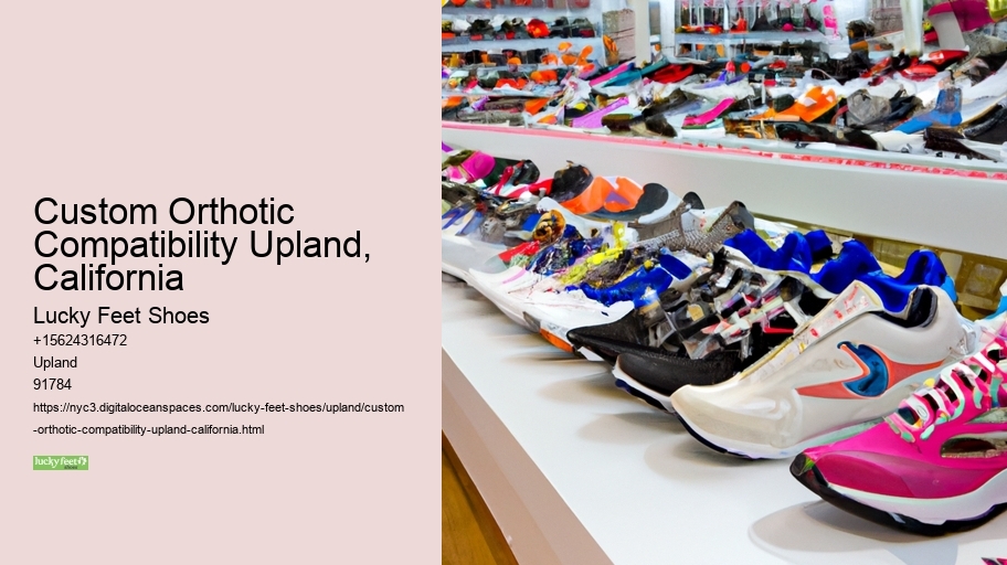 Custom Orthotic Compatibility Upland, California