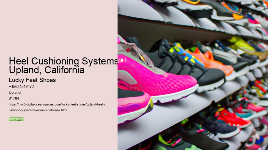 Heel Cushioning Systems Upland, California