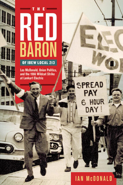 Book cover: The Red Baron of IBEW Local 213: Les McDonald, Union Politics, and the 1966 Wildcat Strike at Lenkurt Electric, by Ian McDonald.