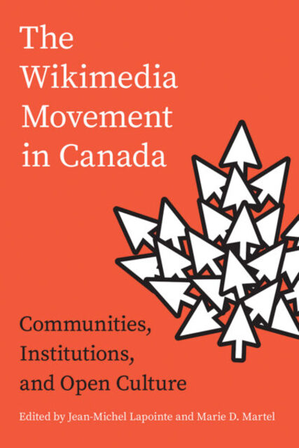 Book cover: The Wikimedia Movement in Canada: Communities, Institutions, and Open Culture, edited by Jean-Michel Lapointe and Marie D. Martel.