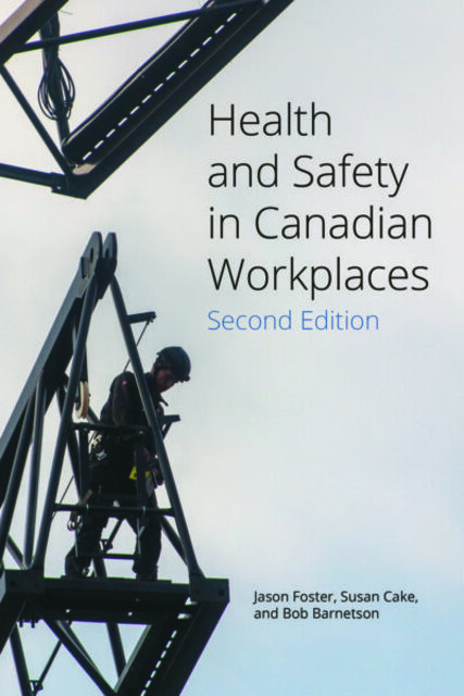 Book cover: Health and Safety in Canadian Workplaces (Second Edition), by Jason Foster, Susan Cake, and Bob Barnetson.