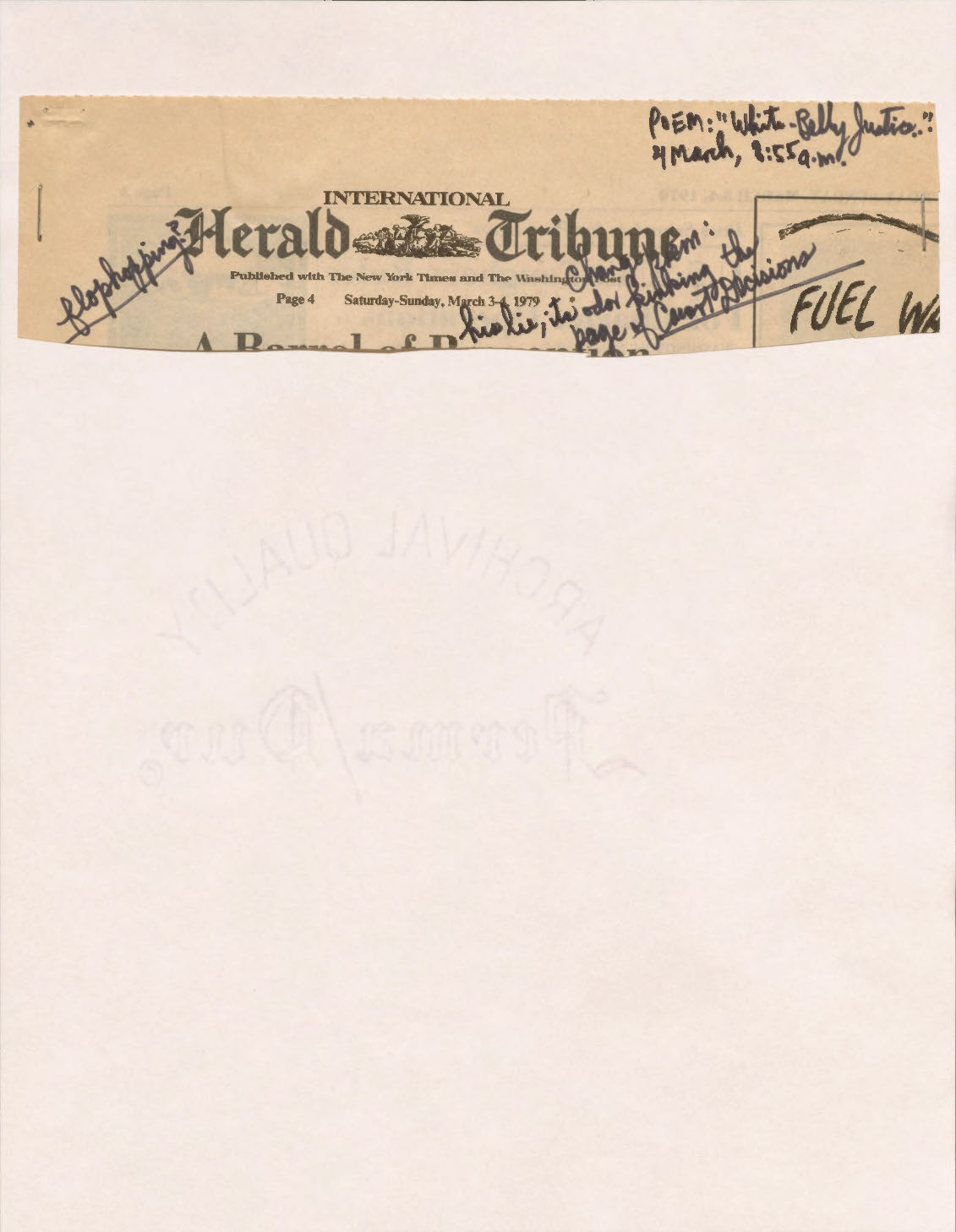 "POEM: “White-Belly Justice.” 4 March, 1:55 a.m. Change from: his lie, its odor linking the page of Court Decision.  Flophopping?  INTERNATIONAL HERALD TRIBUNE Published with The New York Times and the Washington Post Saturday-Sunday, March 3-4, 1979 Page 4   "