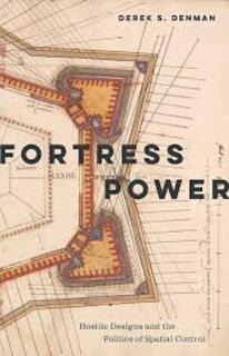 Cover of Derek S. Denman’s Fortress Power: Hostile Designs and the Politics of Spatial Control