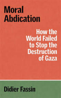 Cover of Didier Fassin’s Moral Abdication.