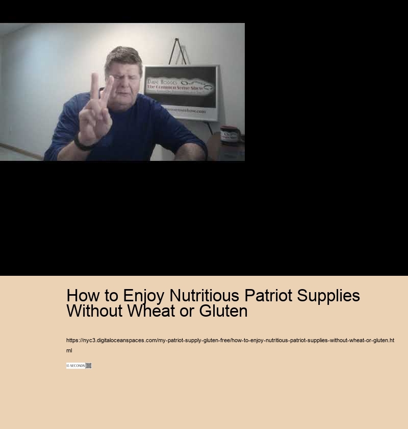 How to Enjoy Nutritious Patriot Supplies Without Wheat or Gluten