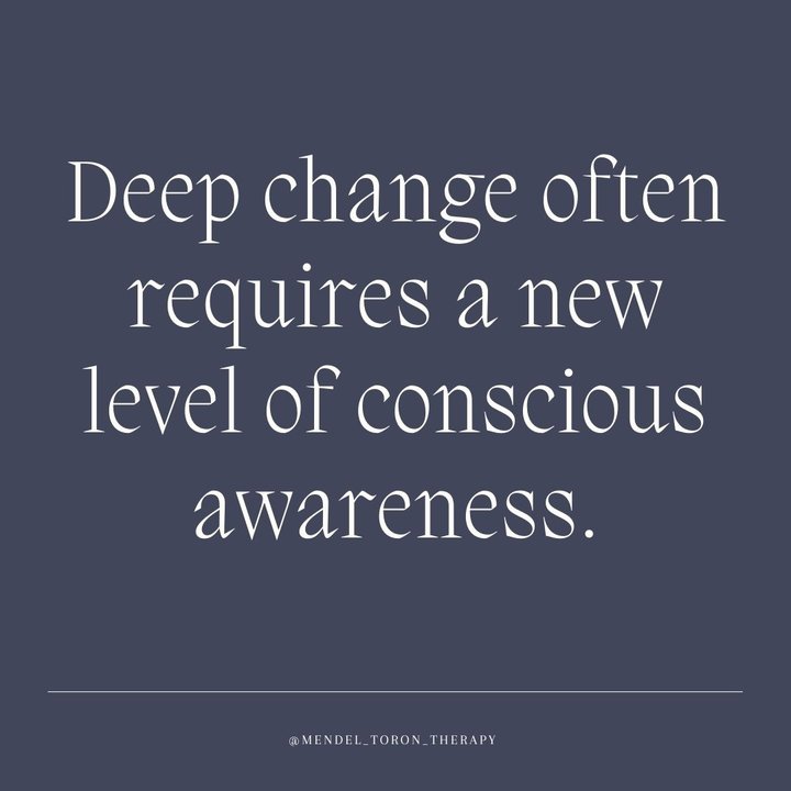 Deep change often requires a new level of conscious awareness. by Mendel Toron, LCSW, LCSW, CCTP, EMDR Certified