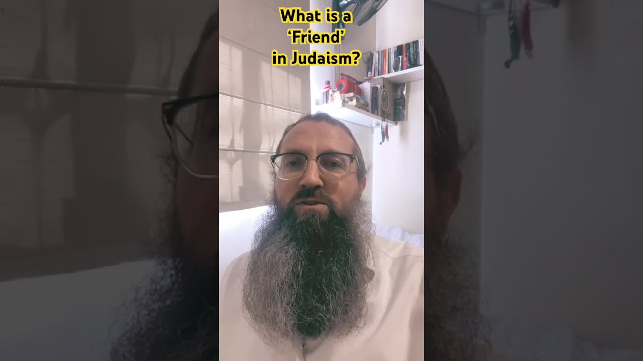 What is a ‘Friend’ in Judaism? by Eli Deutsch, Relationship Expert