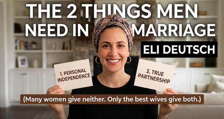 The Two Things Men Need in Marriage (Many women give neither. Only the best wives give both.) by Eli Deutsch, Relationship Expert