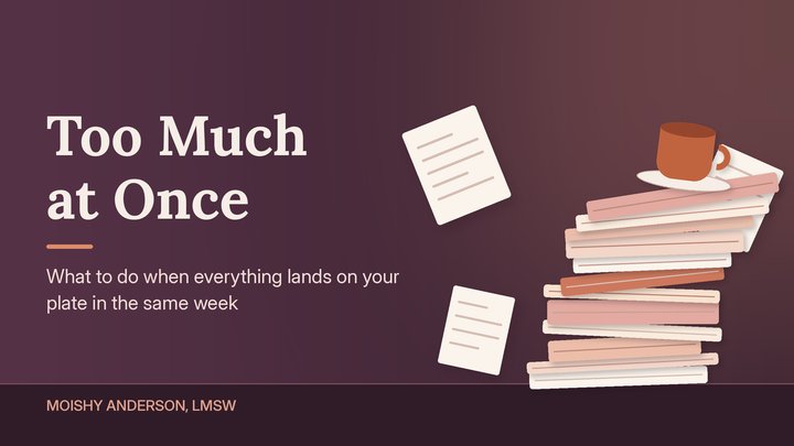Too Much at Once by Moishy Anderson, LMSW, Licensed Master Social Work
