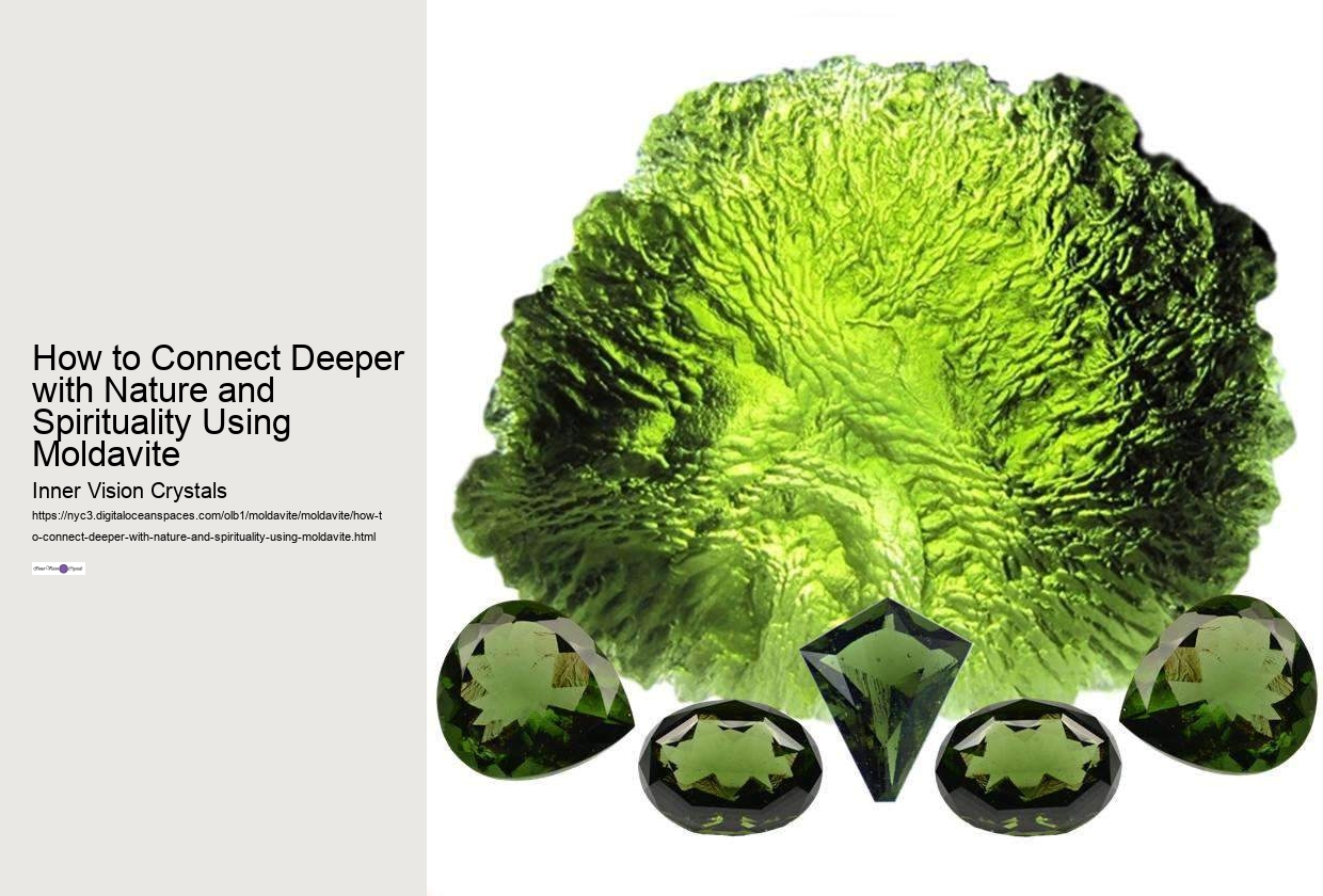 How to Connect Deeper with Nature and Spirituality Using Moldavite