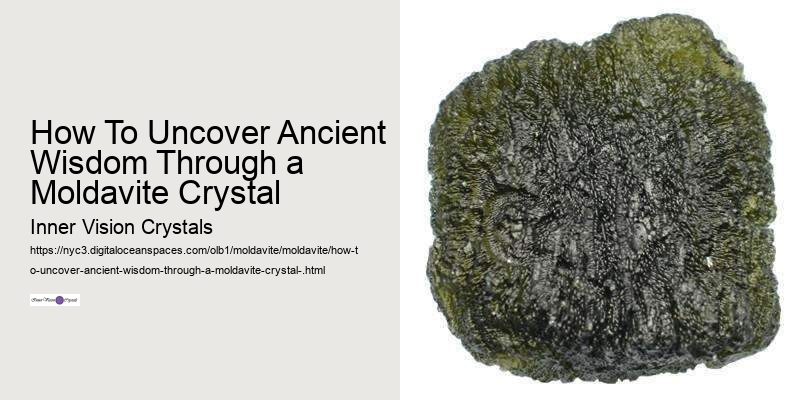 How To Uncover Ancient Wisdom Through a Moldavite Crystal 