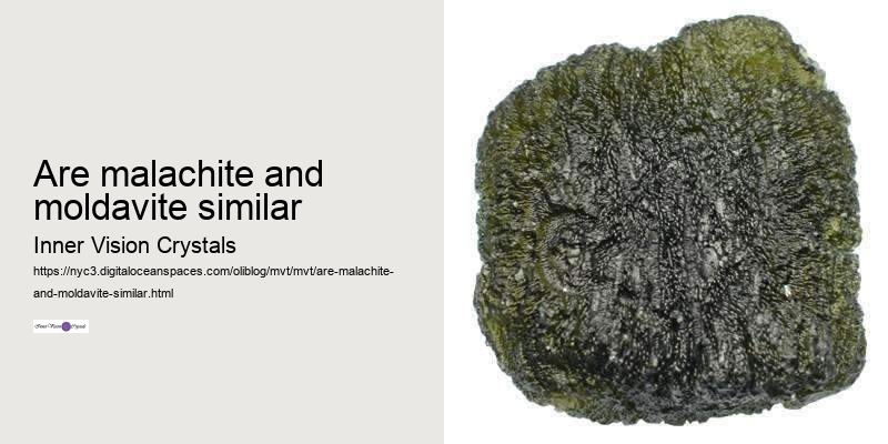 are malachite and moldavite similar