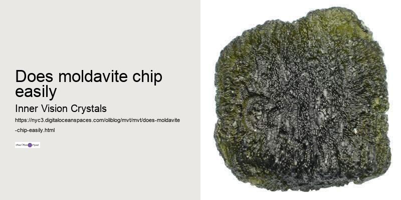 does moldavite chip easily
