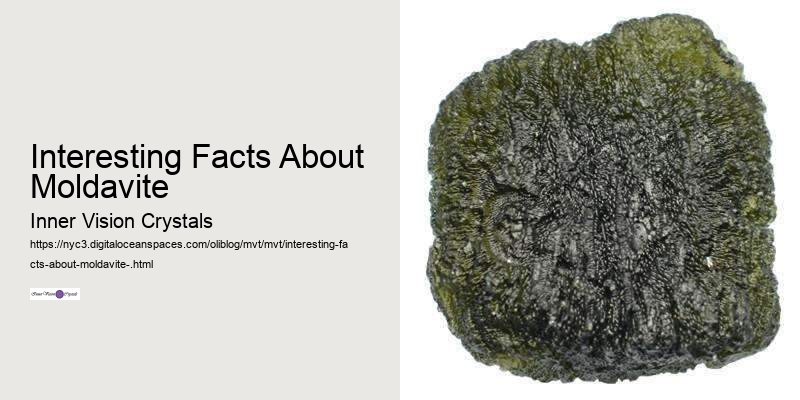 Interesting Facts About Moldavite 